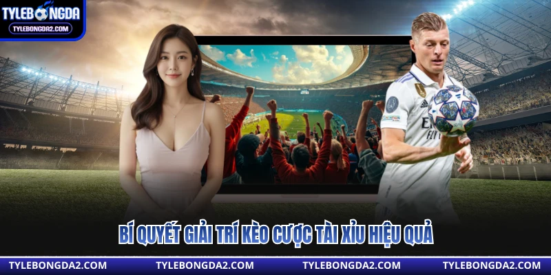 Bí quyết giải trí kèo cược tài xỉu hiệu quả