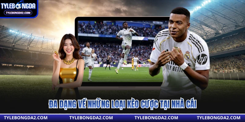 Đa dạng về những loại kèo cược tại nhà cái 