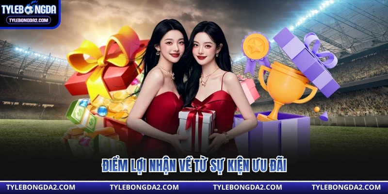 Điểm lợi nhận về từ sự kiện ưu đãi 