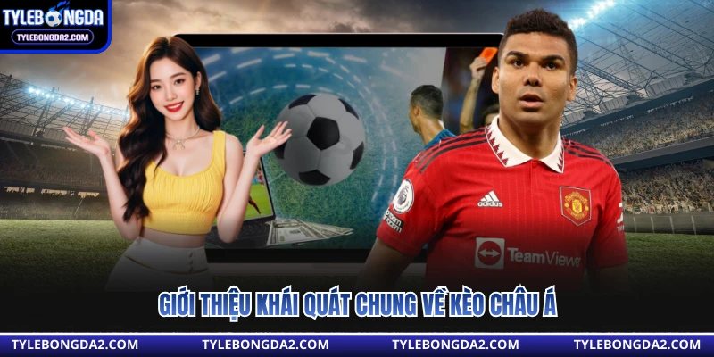 Giới thiệu khái quát chung về kèo châu á