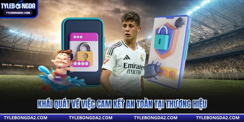 Khái quát về việc cam kết an toàn tại thương hiệu