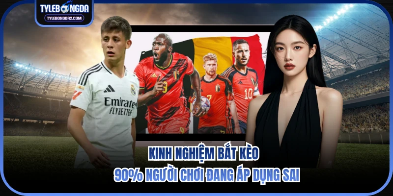 Kinh nghiệm bắt kèo