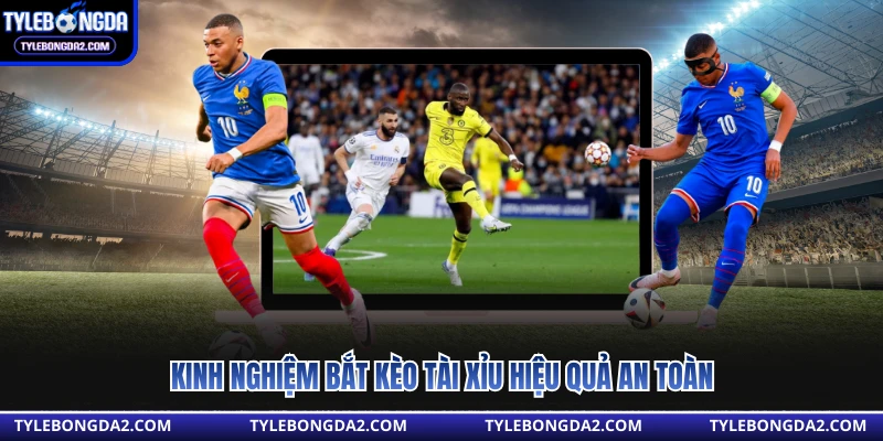 Kinh nghiệm bắt kèo tài xỉu hiệu quả an toàn