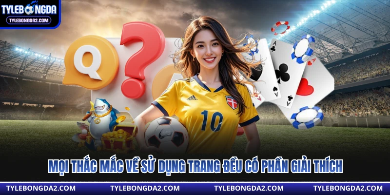 Mọi thắc mắc về sử dụng trang đều có phần giải thích