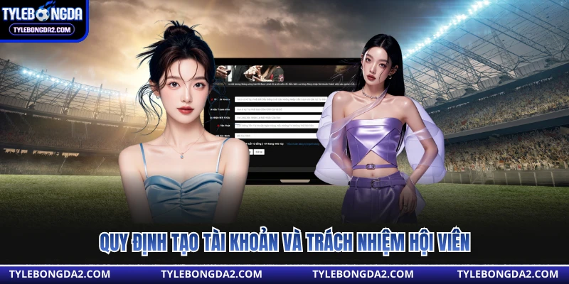 Quy định tạo tài khoản và trách nhiệm hội viên